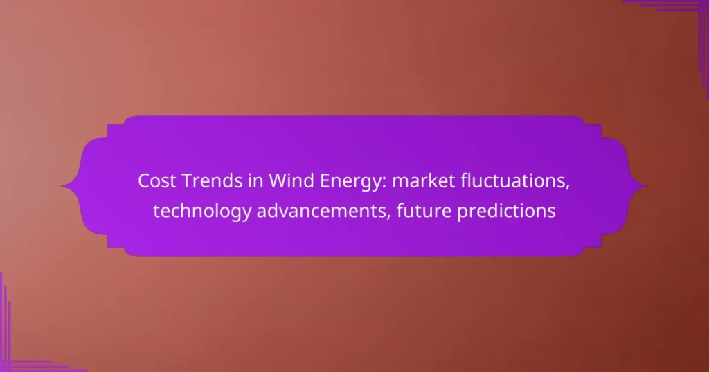 Cost Trends in Wind Energy: market fluctuations, technology advancements, future predictions