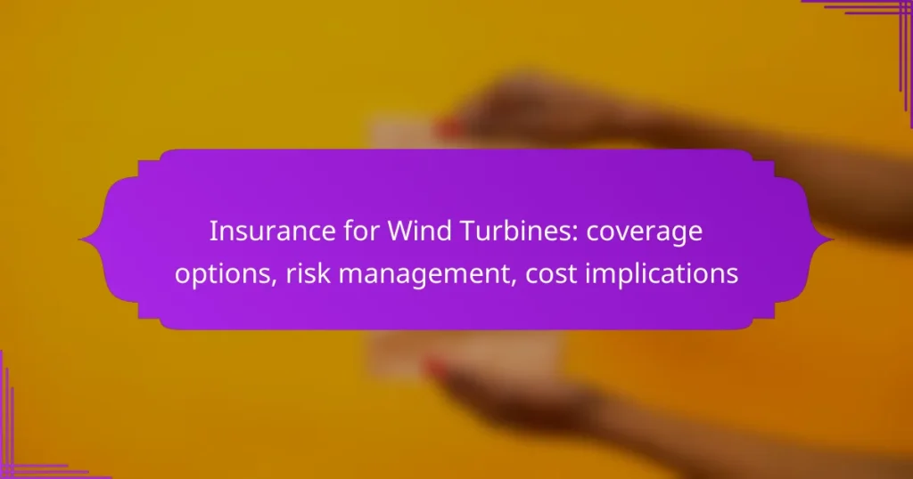 Insurance for Wind Turbines: coverage options, risk management, cost implications