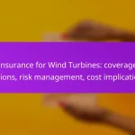 Insurance for Wind Turbines: coverage options, risk management, cost implications