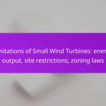 Limitations of Small Wind Turbines: energy output, site restrictions, zoning laws