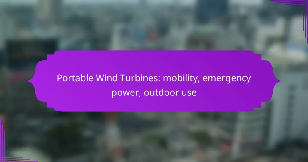 Portable Wind Turbines: mobility, emergency power, outdoor use