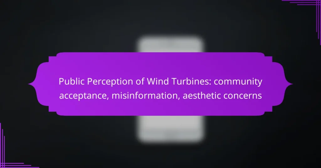 Public Perception of Wind Turbines: community acceptance, misinformation, aesthetic concerns