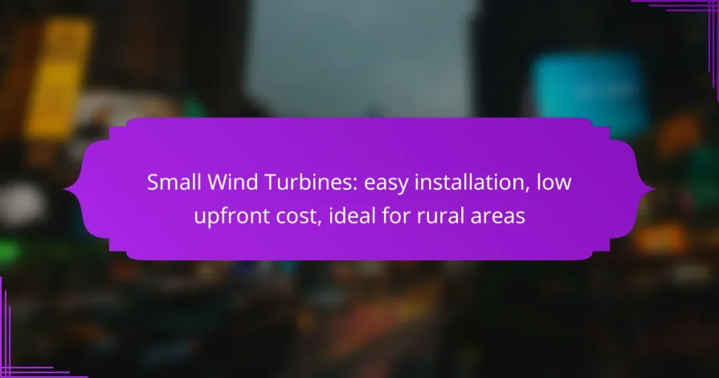 Small Wind Turbines: easy installation, low upfront cost, ideal for rural areas