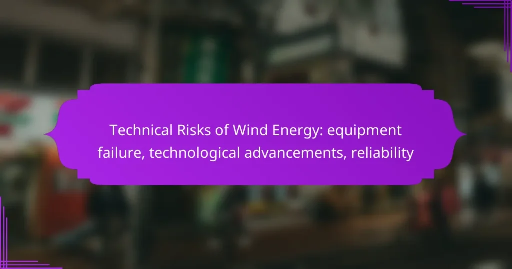 Technical Risks of Wind Energy: equipment failure, technological advancements, reliability