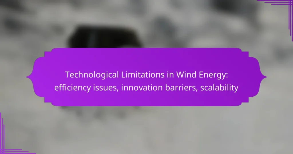 Technological Limitations in Wind Energy: efficiency issues, innovation barriers, scalability