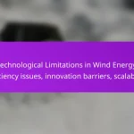 Technological Limitations in Wind Energy: efficiency issues, innovation barriers, scalability