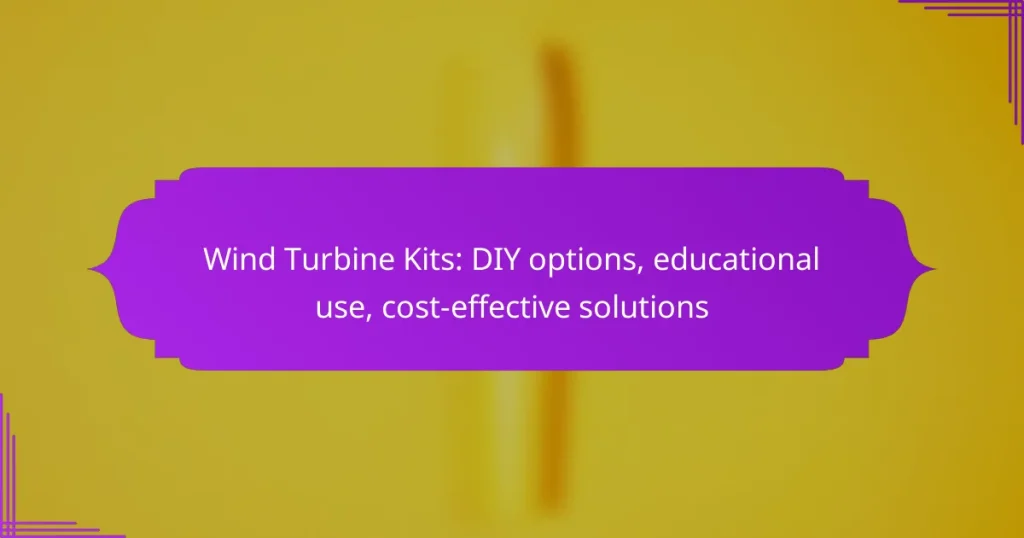 Wind Turbine Kits: DIY options, educational use, cost-effective solutions