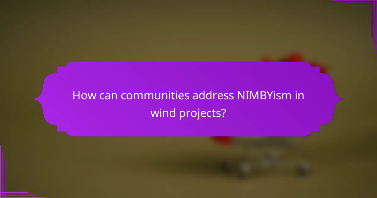 How can communities address NIMBYism in wind projects?
