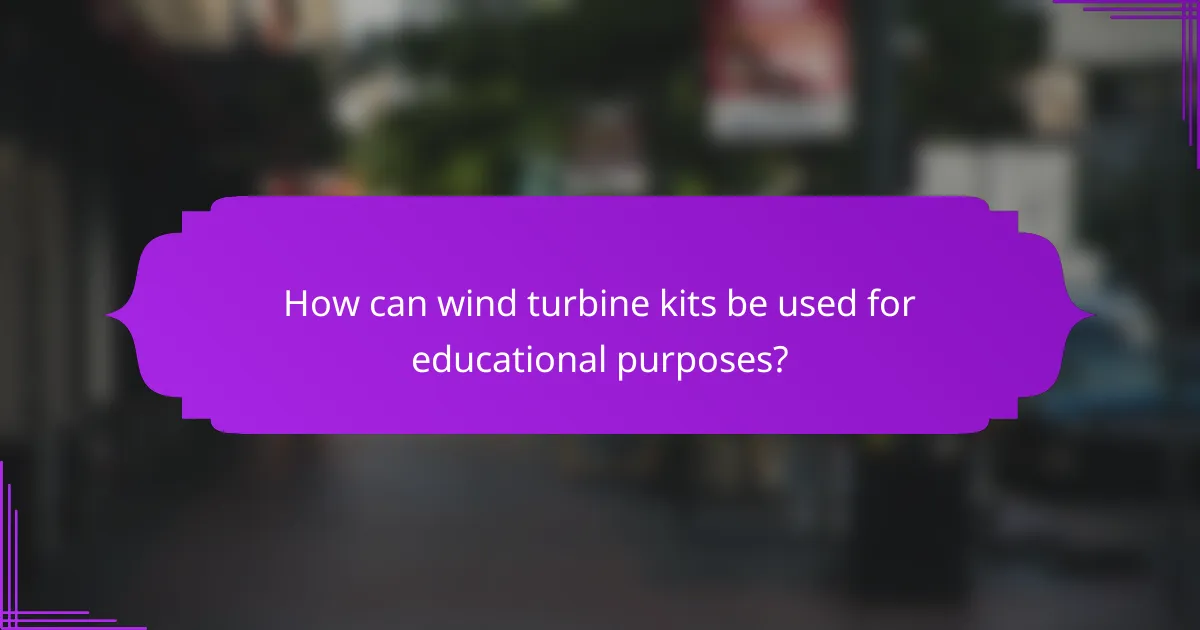 How can wind turbine kits be used for educational purposes?