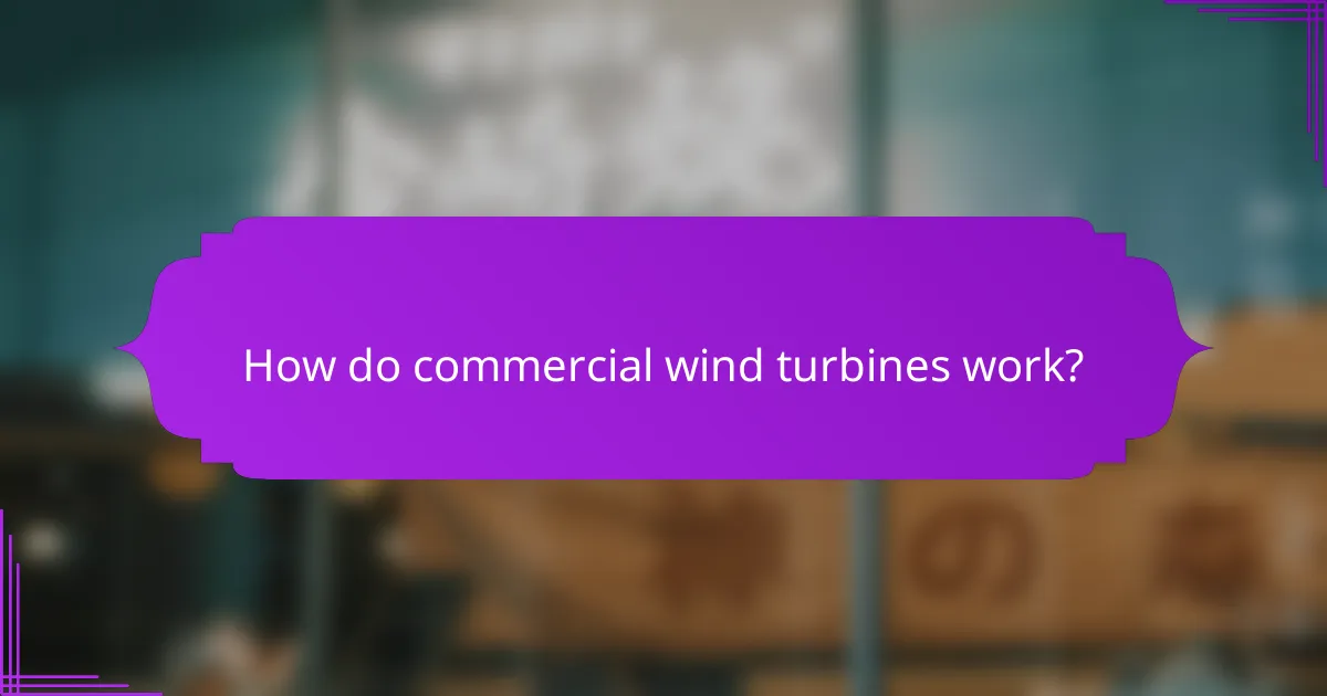 How do commercial wind turbines work?