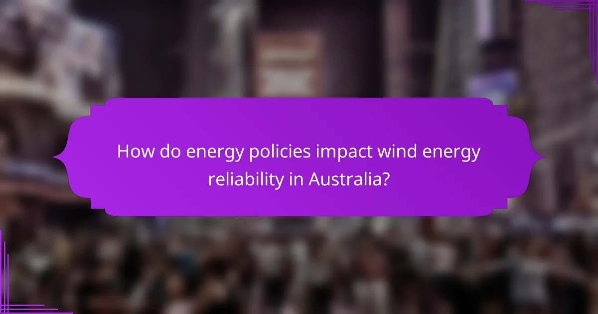 How do energy policies impact wind energy reliability in Australia?