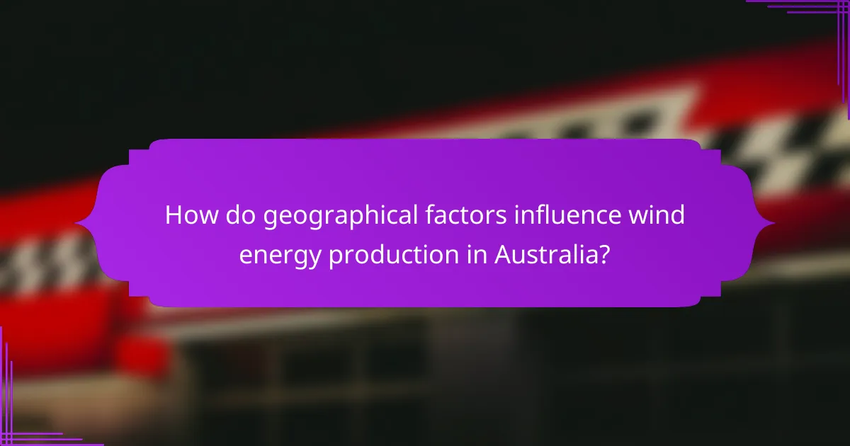 How do geographical factors influence wind energy production in Australia?