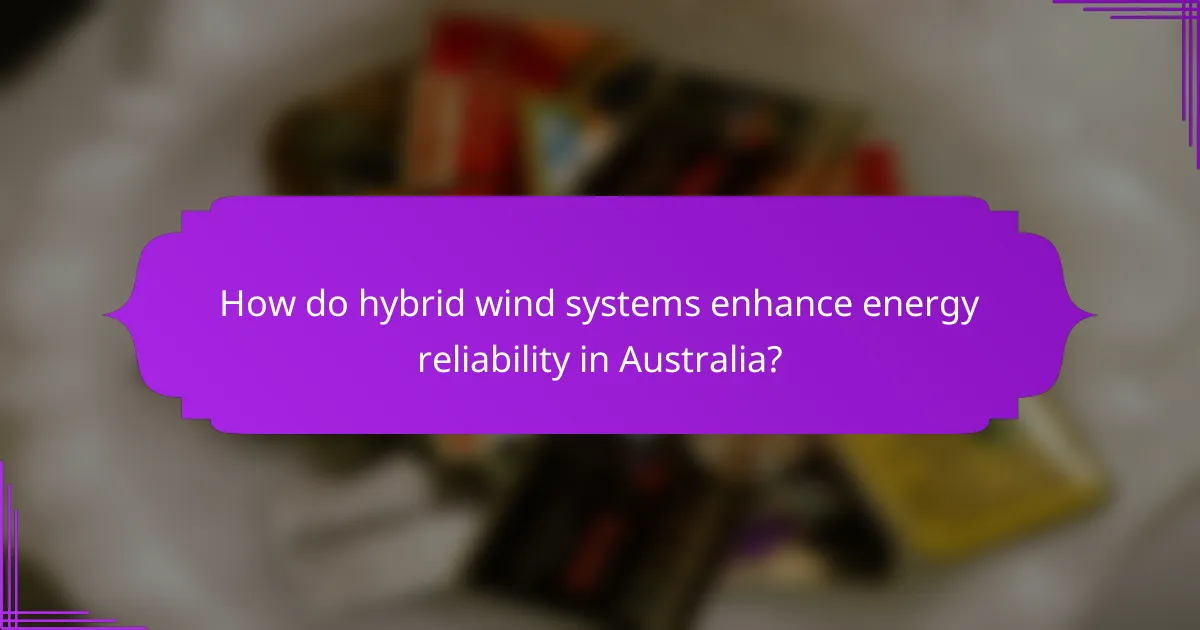 How do hybrid wind systems enhance energy reliability in Australia?