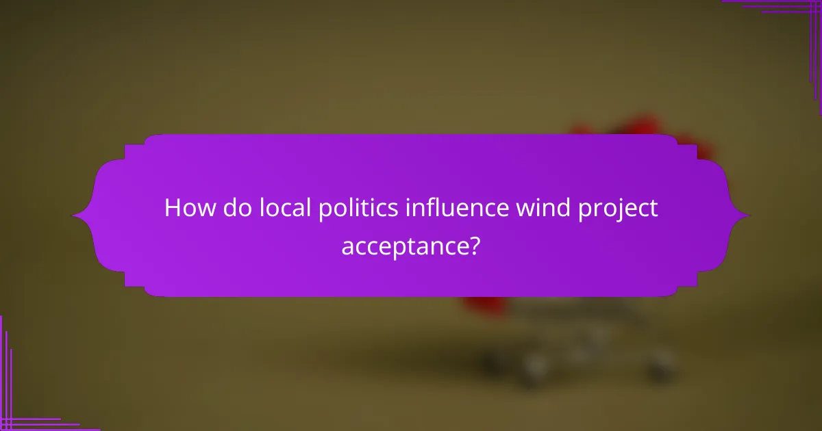 How do local politics influence wind project acceptance?