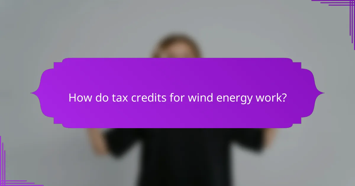 How do tax credits for wind energy work?