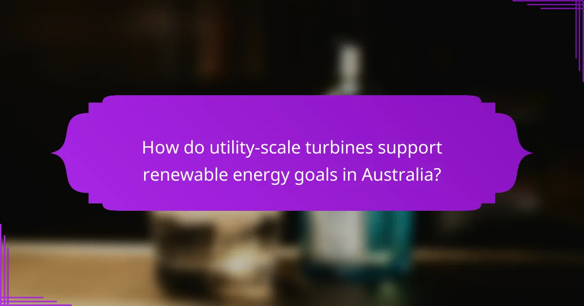 How do utility-scale turbines support renewable energy goals in Australia?