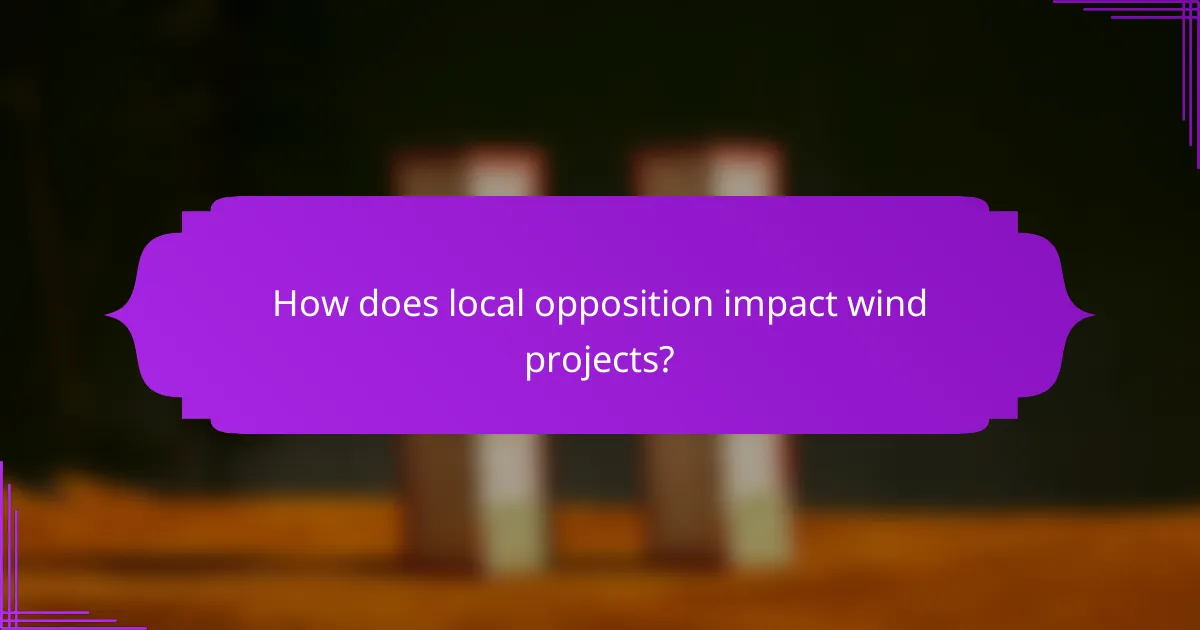 How does local opposition impact wind projects?
