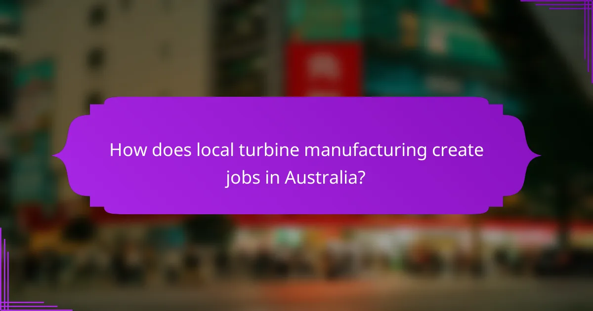 How does local turbine manufacturing create jobs in Australia?