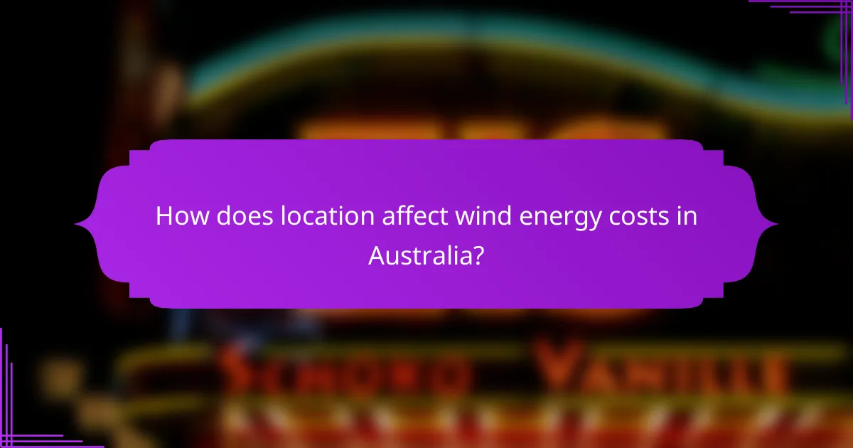 How does location affect wind energy costs in Australia?