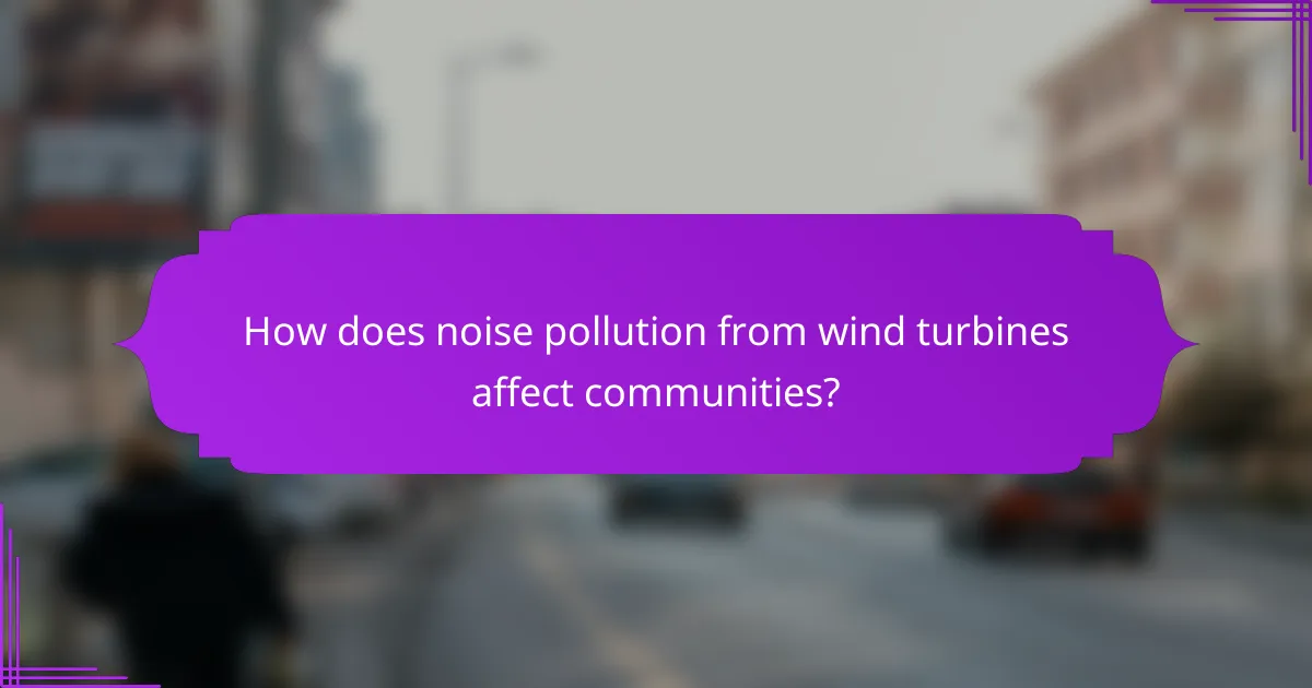 How does noise pollution from wind turbines affect communities?