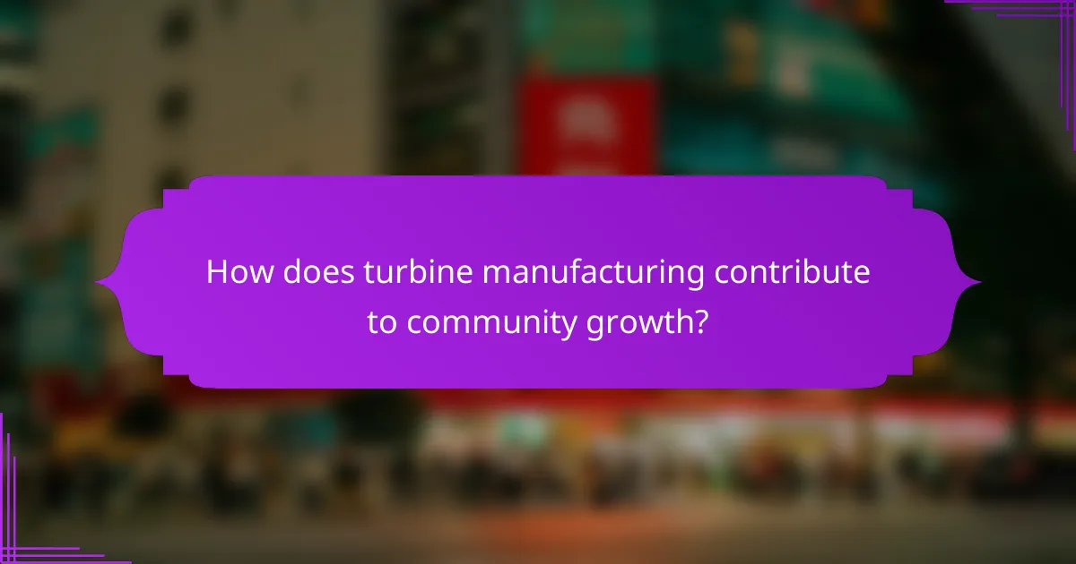 How does turbine manufacturing contribute to community growth?