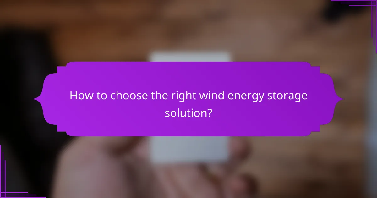 How to choose the right wind energy storage solution?