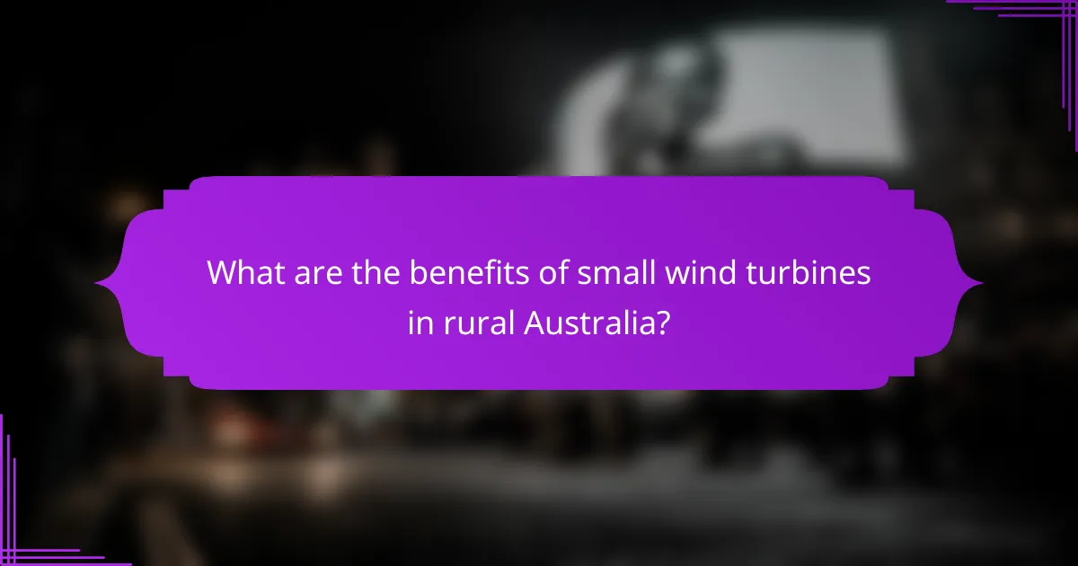 What are the benefits of small wind turbines in rural Australia?