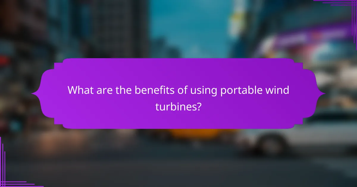 What are the benefits of using portable wind turbines?