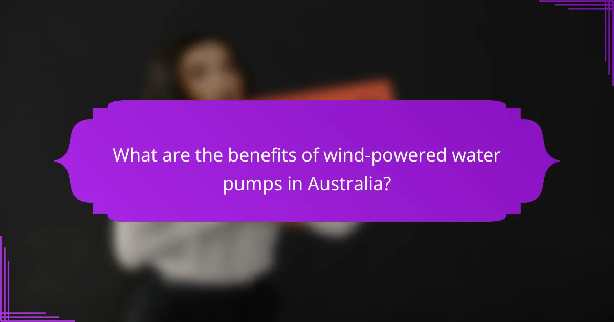 What are the benefits of wind-powered water pumps in Australia?