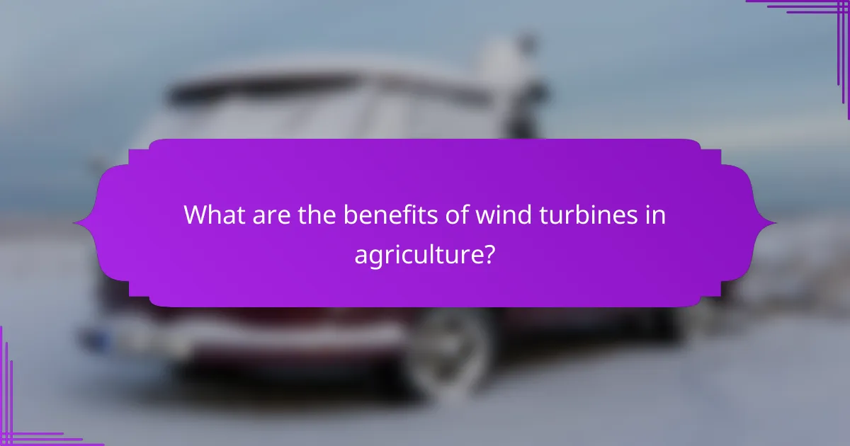 What are the benefits of wind turbines in agriculture?