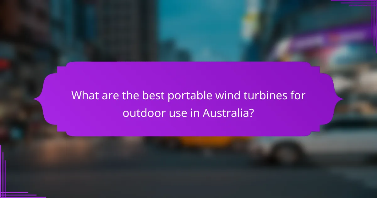 What are the best portable wind turbines for outdoor use in Australia?