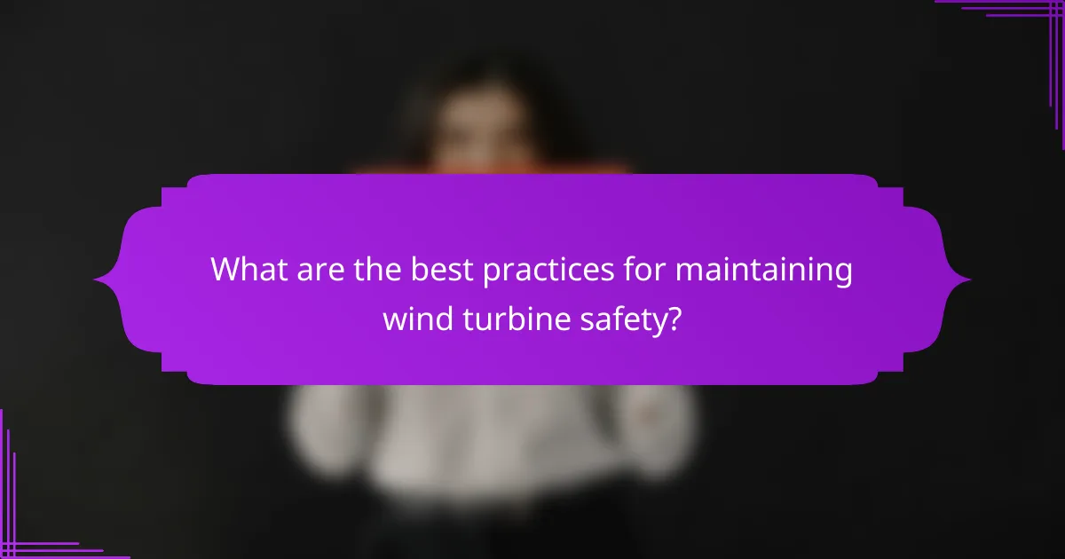 What are the best practices for maintaining wind turbine safety?