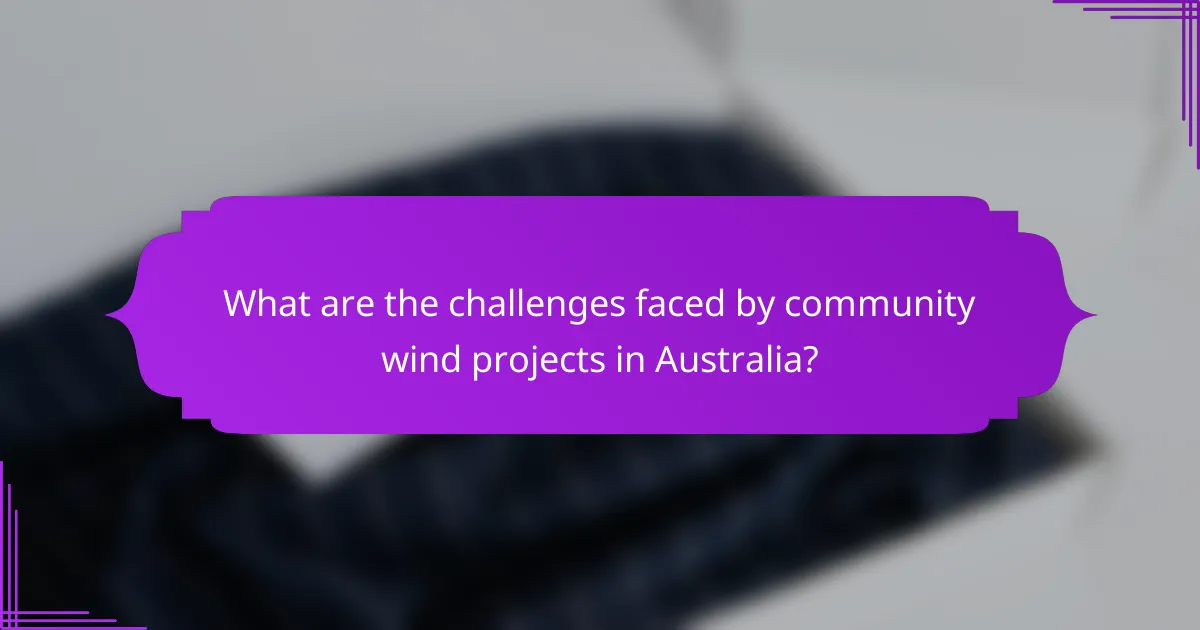 What are the challenges faced by community wind projects in Australia?