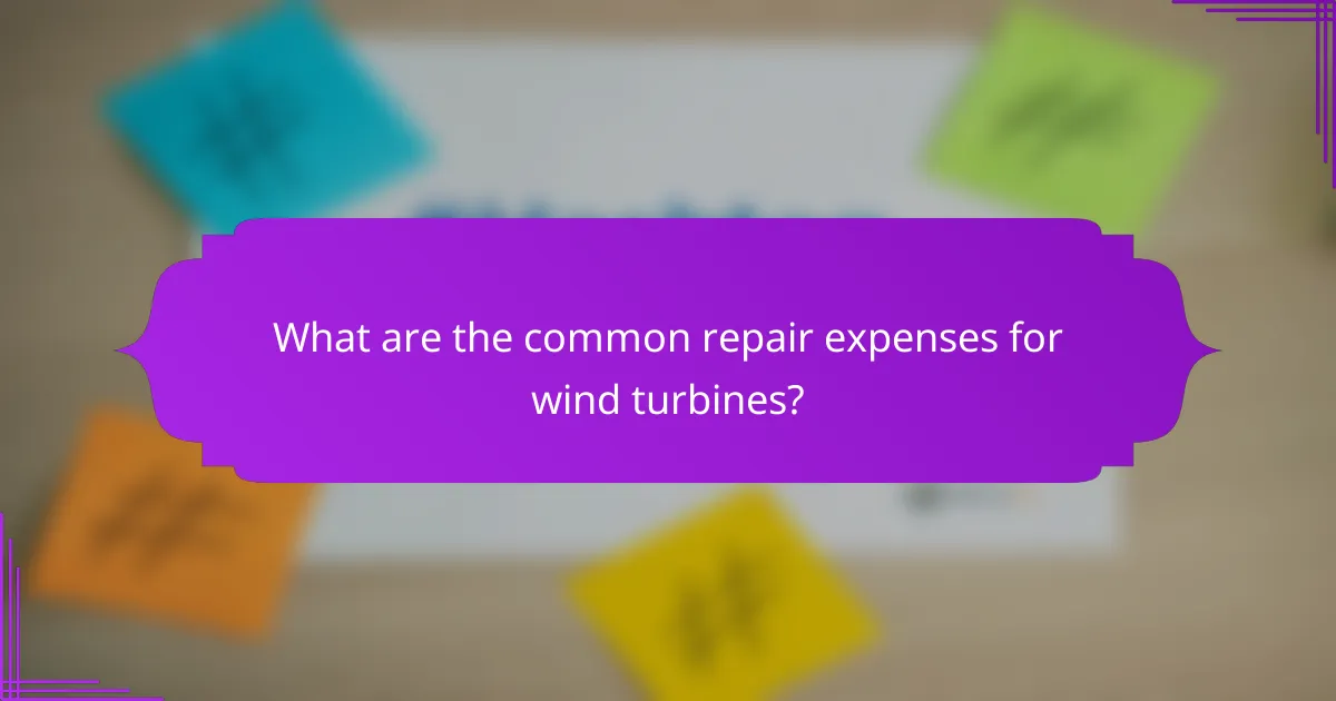 What are the common repair expenses for wind turbines?