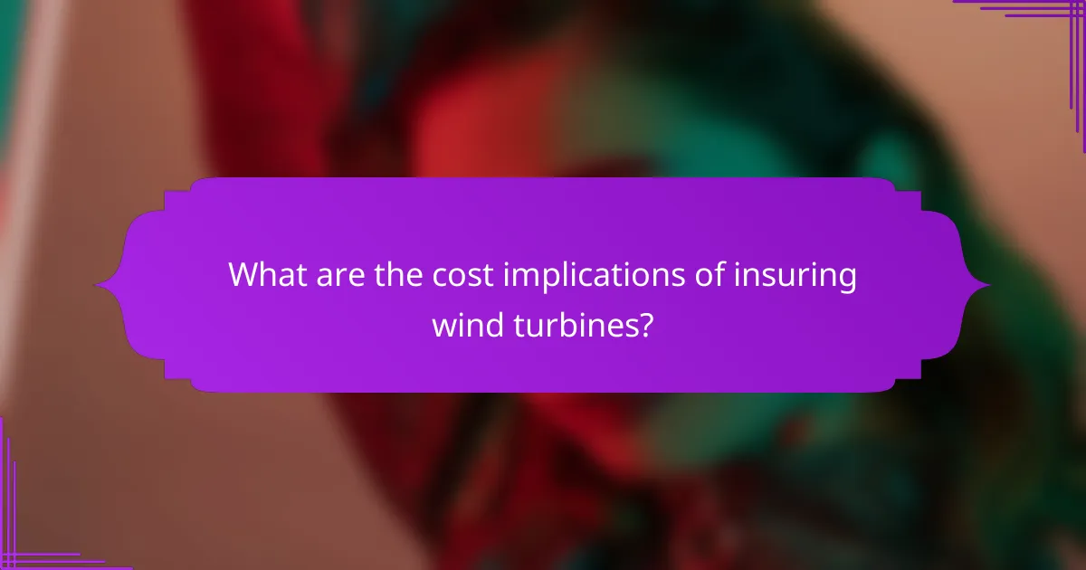 What are the cost implications of insuring wind turbines?