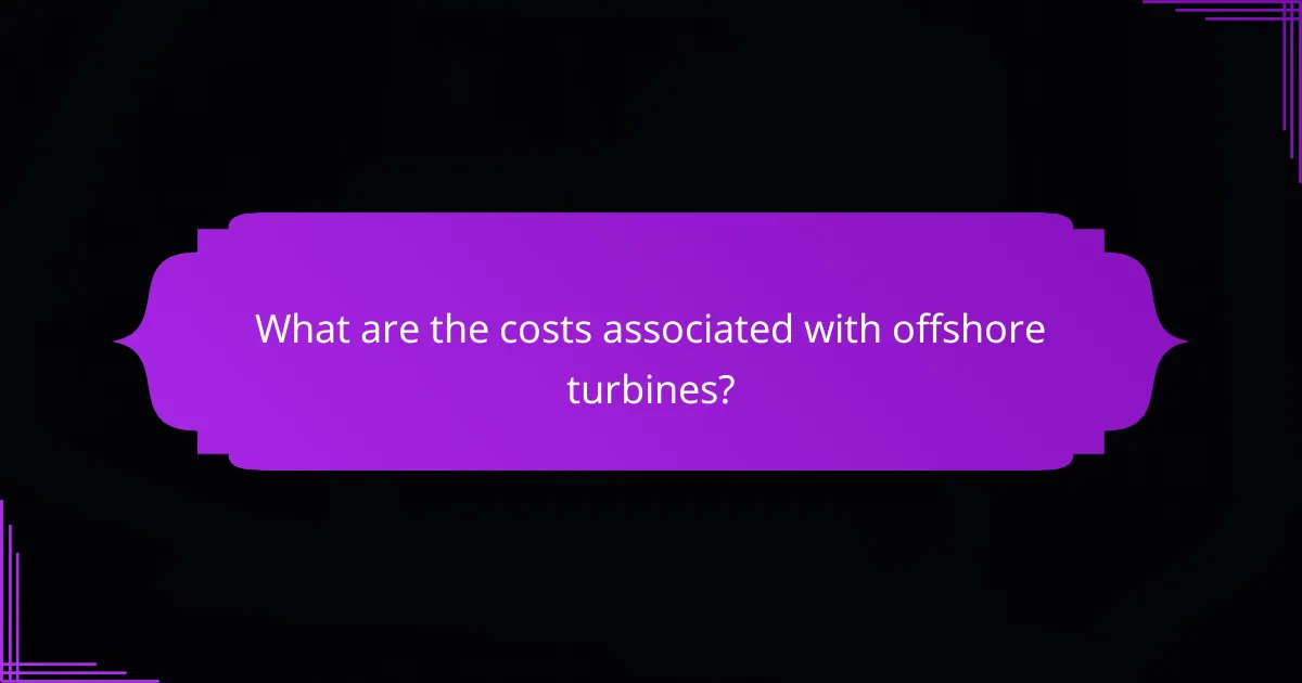 What are the costs associated with offshore turbines?