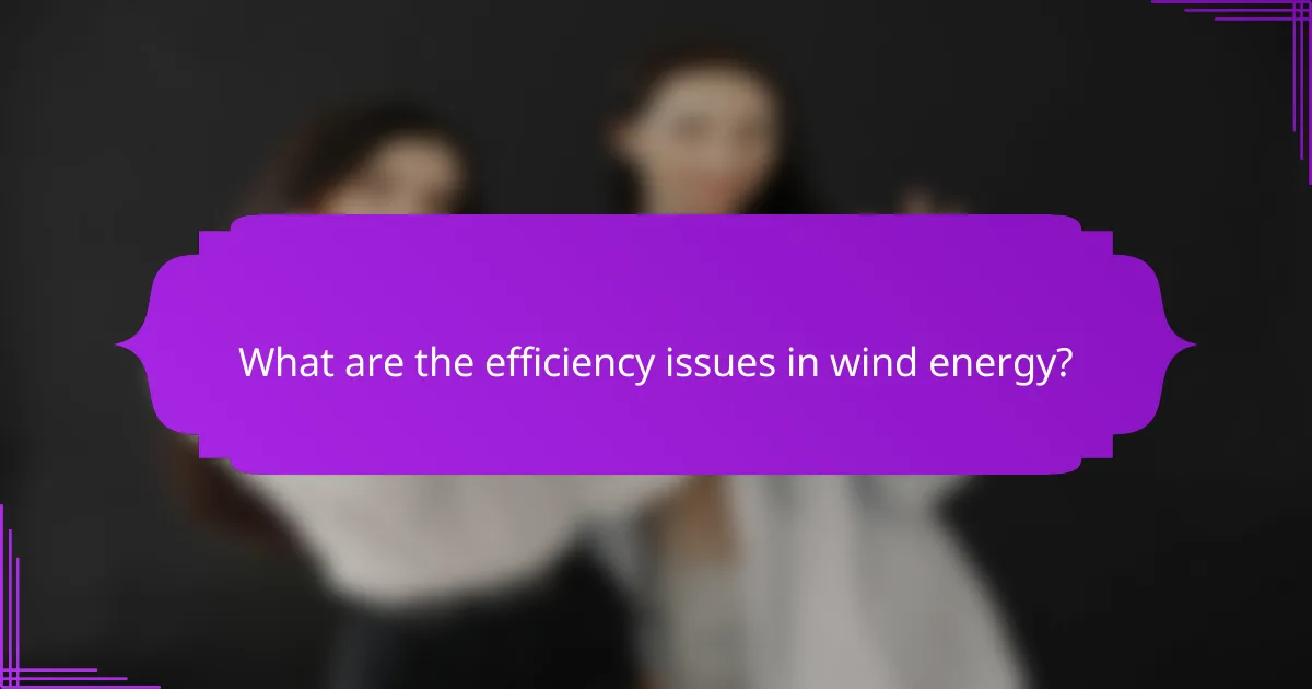 What are the efficiency issues in wind energy?