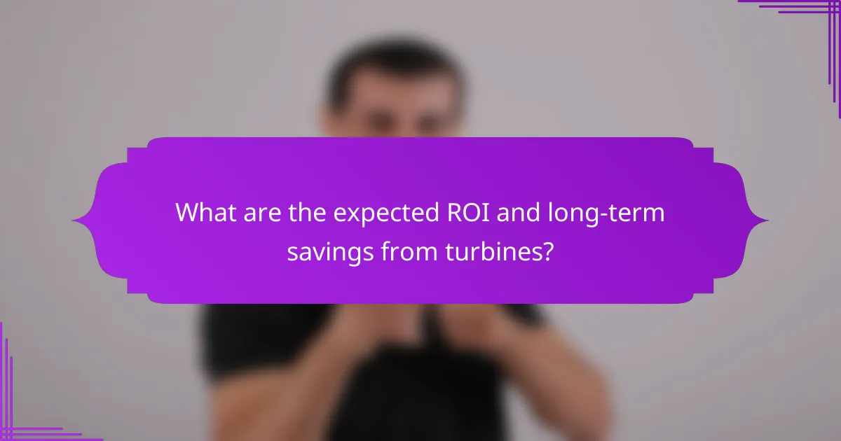 What are the expected ROI and long-term savings from turbines?