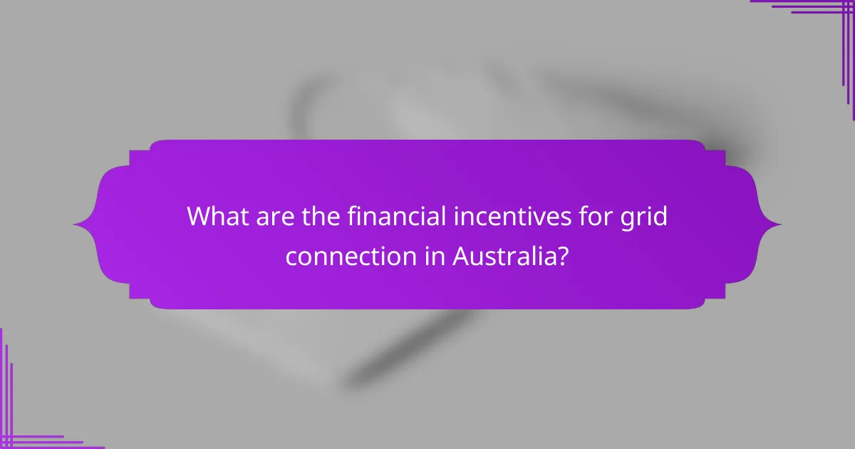 What are the financial incentives for grid connection in Australia?