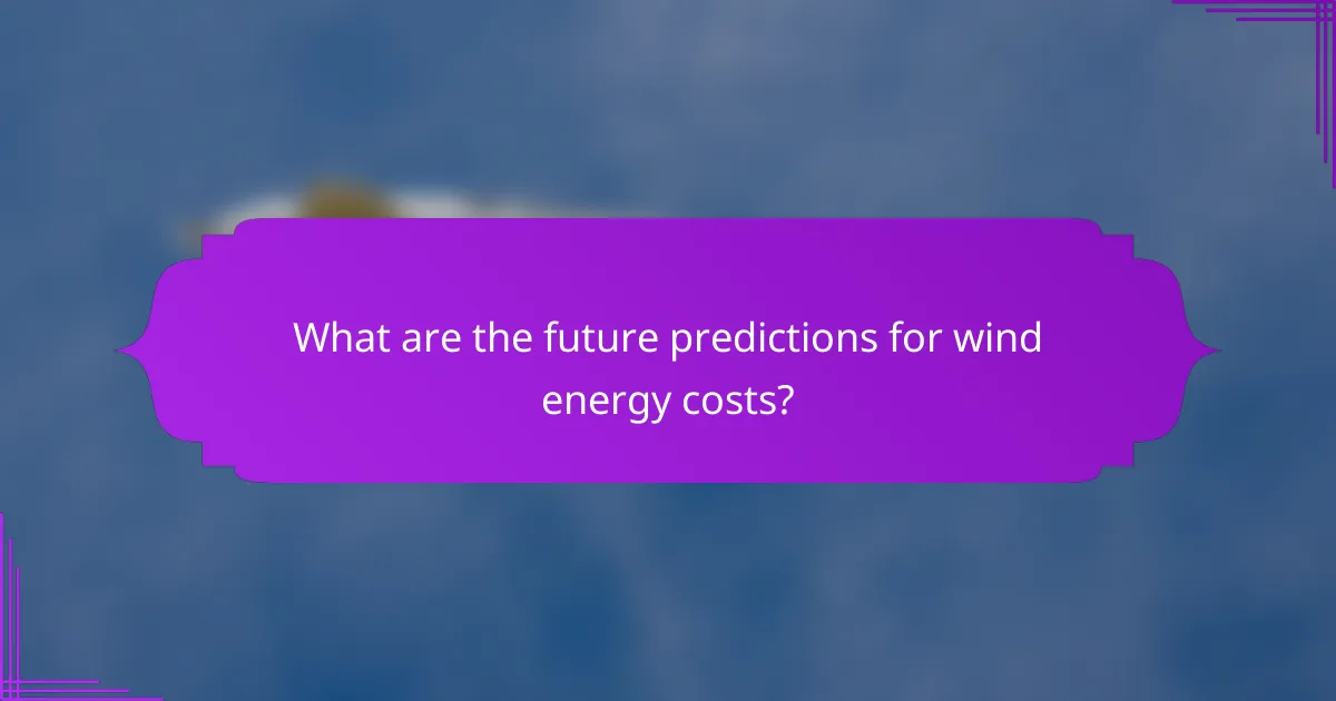 What are the future predictions for wind energy costs?