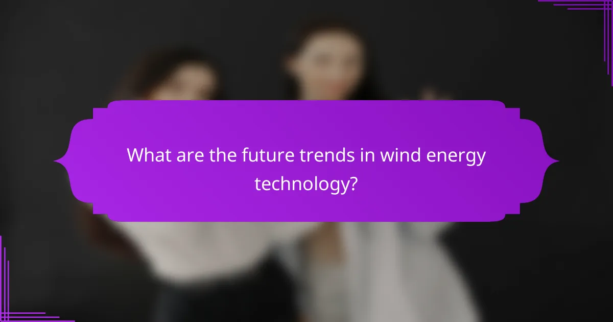 What are the future trends in wind energy technology?