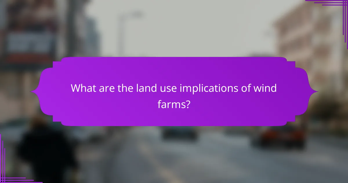 What are the land use implications of wind farms?