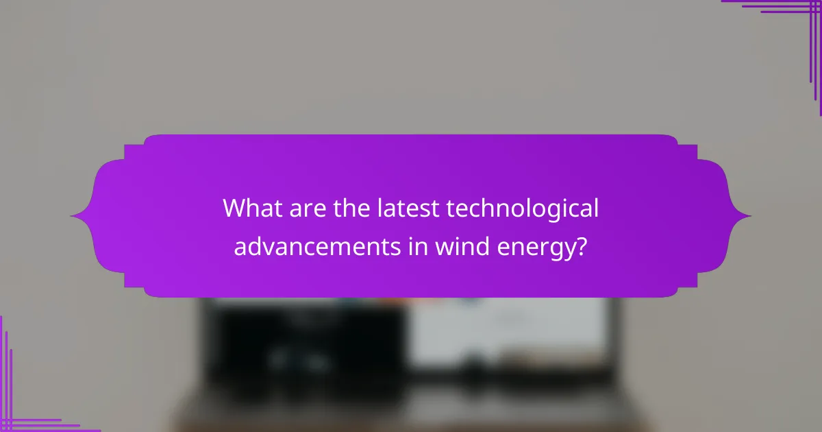 What are the latest technological advancements in wind energy?