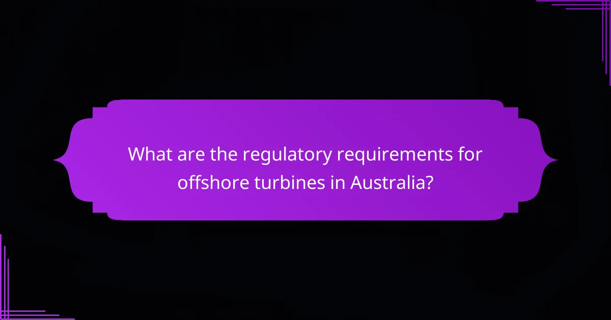 What are the regulatory requirements for offshore turbines in Australia?