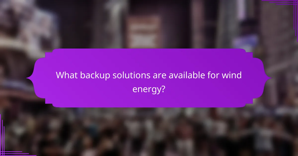 What backup solutions are available for wind energy?