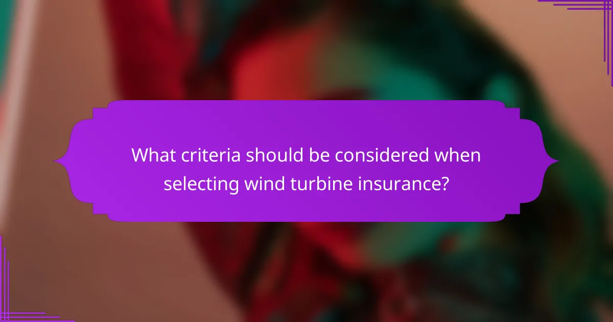 What criteria should be considered when selecting wind turbine insurance?
