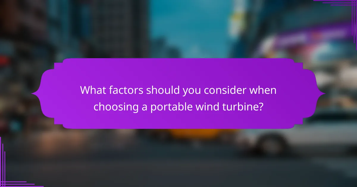 What factors should you consider when choosing a portable wind turbine?