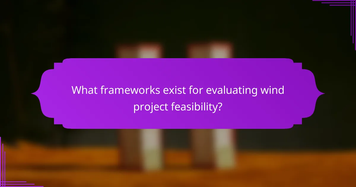 What frameworks exist for evaluating wind project feasibility?