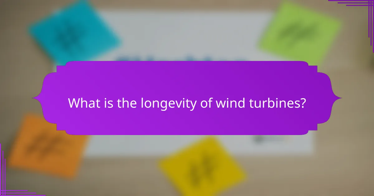 What is the longevity of wind turbines?