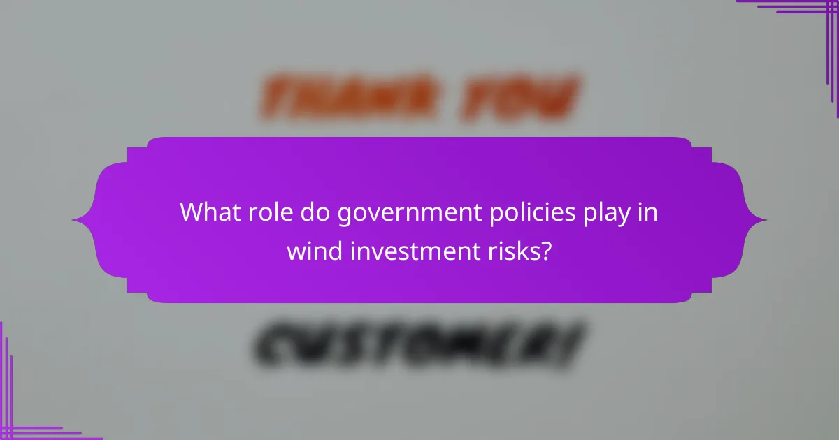 What role do government policies play in wind investment risks?